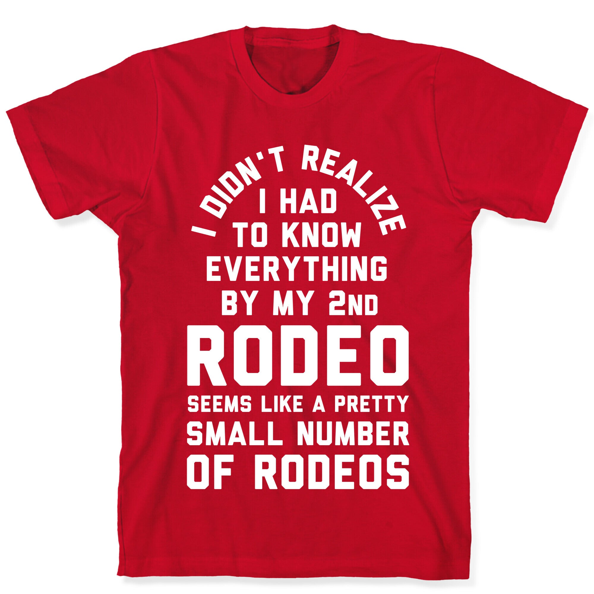 I Didn't Realize I Had to Know Everything By My Second Rodeo T-Shirt